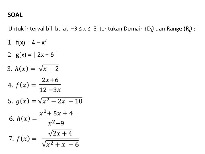 SOAL Untuk interval bil. bulat – 3 ≤ x ≤ 5 tentukan Domain (Df)