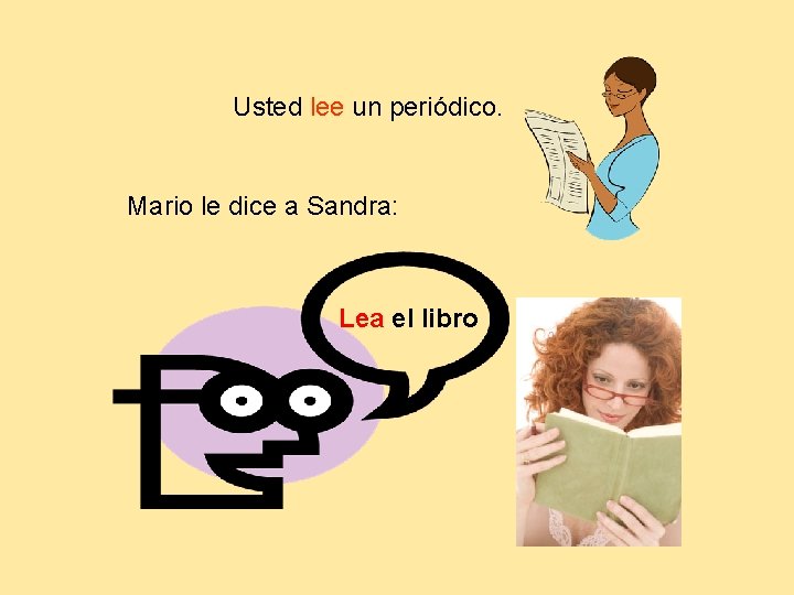 Usted lee un periódico. Mario le dice a Sandra: Lea el libro 