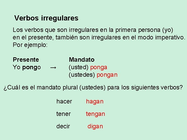 Verbos irregulares Los verbos que son irregulares en la primera persona (yo) en el