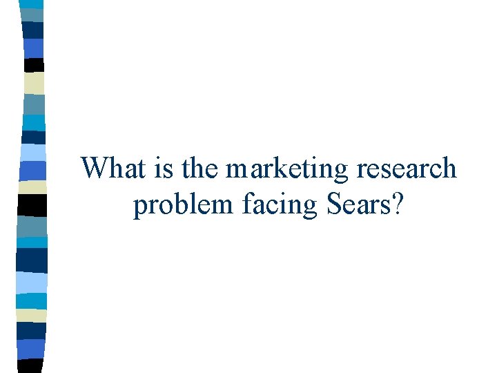 What is the marketing research problem facing Sears? 