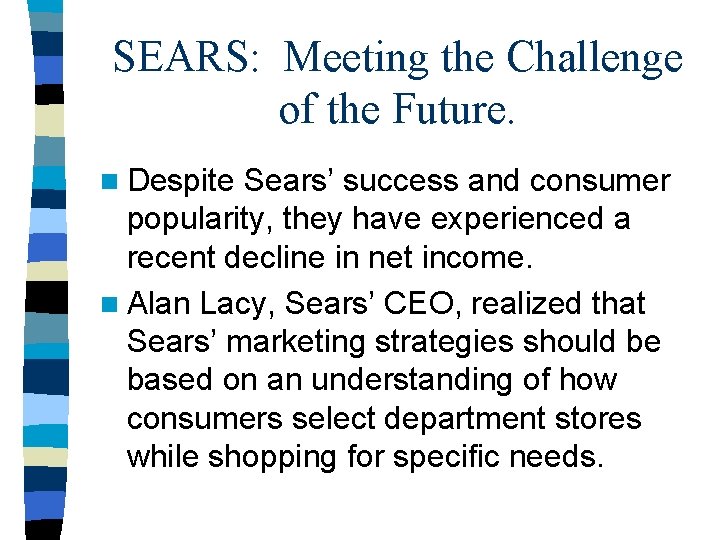 SEARS: Meeting the Challenge of the Future. n Despite Sears’ success and consumer popularity,