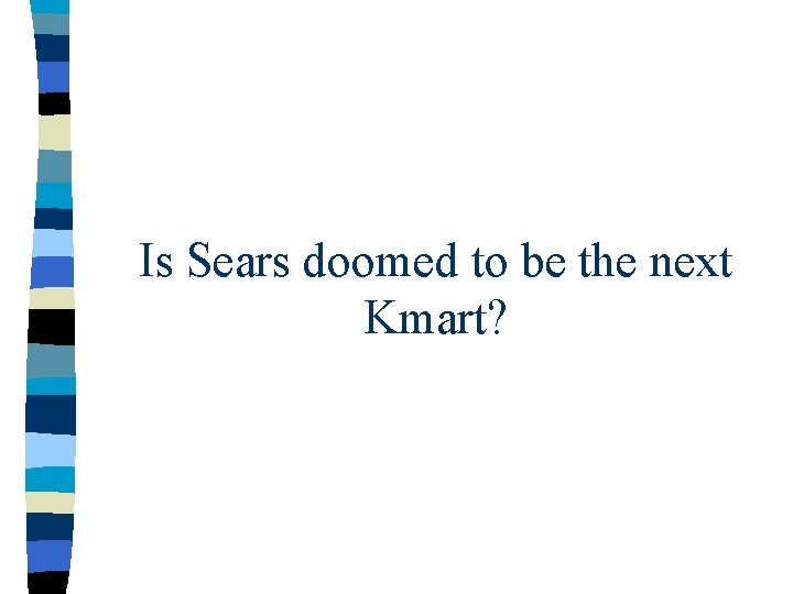 Is Sears doomed to be the next Kmart? 