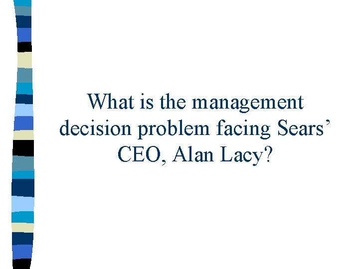 What is the management decision problem facing Sears’ CEO, Alan Lacy? 