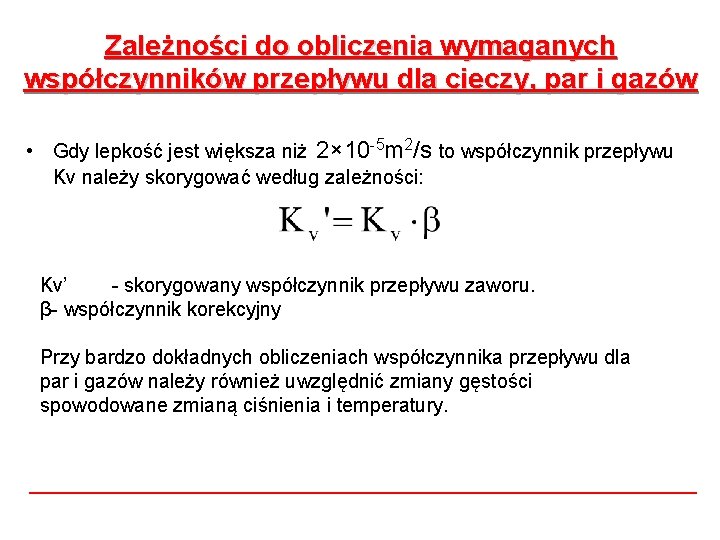 Zależności do obliczenia wymaganych współczynników przepływu dla cieczy, par i gazów • Gdy lepkość