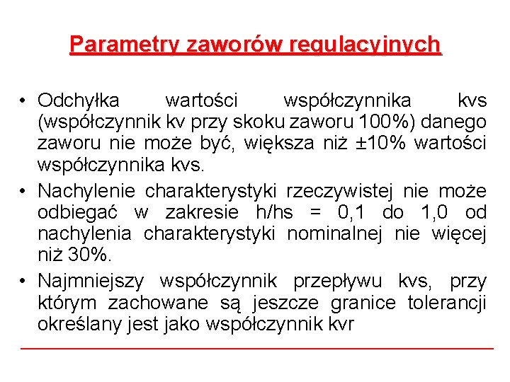 Parametry zaworów regulacyjnych • Odchyłka wartości współczynnika kvs (współczynnik kv przy skoku zaworu 100%)