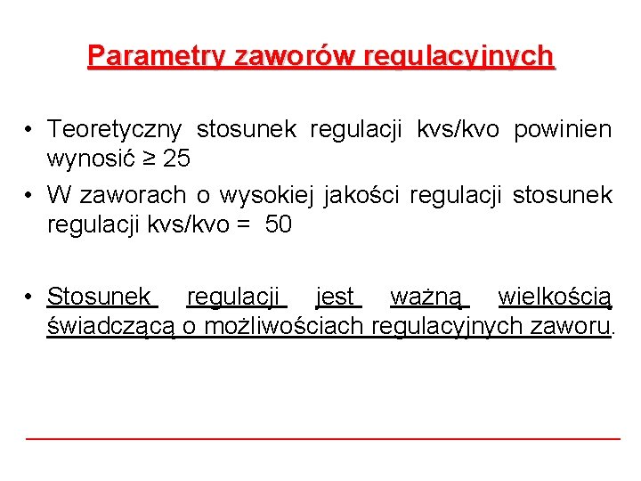 Parametry zaworów regulacyjnych • Teoretyczny stosunek regulacji kvs/kvo powinien wynosić ≥ 25 • W