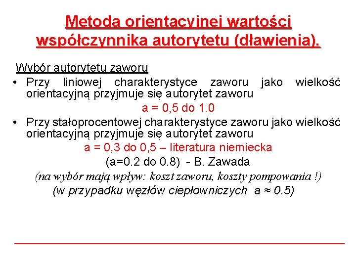Metoda orientacyjnej wartości współczynnika autorytetu (dławienia). Wybór autorytetu zaworu • Przy liniowej charakterystyce zaworu Metoda orientacyjnej wartości współczynnika autorytetu (dławienia). Wybór autorytetu zaworu • Przy liniowej charakterystyce zaworu