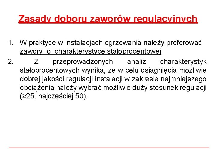 Zasady doboru zaworów regulacyjnych 1. W praktyce w instalacjach ogrzewania należy preferować zawory o