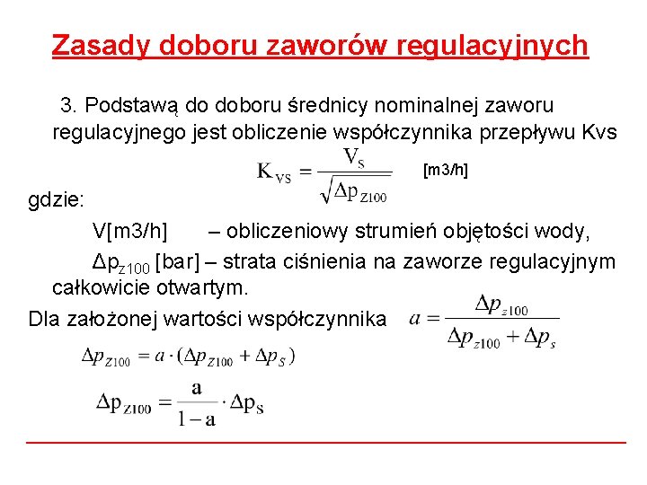 Zasady doboru zaworów regulacyjnych 3. Podstawą do doboru średnicy nominalnej zaworu regulacyjnego jest obliczenie