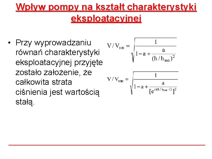 Wpływ pompy na kształt charakterystyki eksploatacyjnej • Przy wyprowadzaniu równań charakterystyki eksploatacyjnej przyjęte zostało