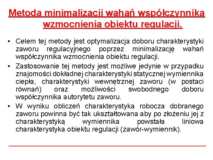 Metoda minimalizacji wahań współczynnika wzmocnienia obiektu regulacji. • Celem tej metody jest optymalizacja doboru