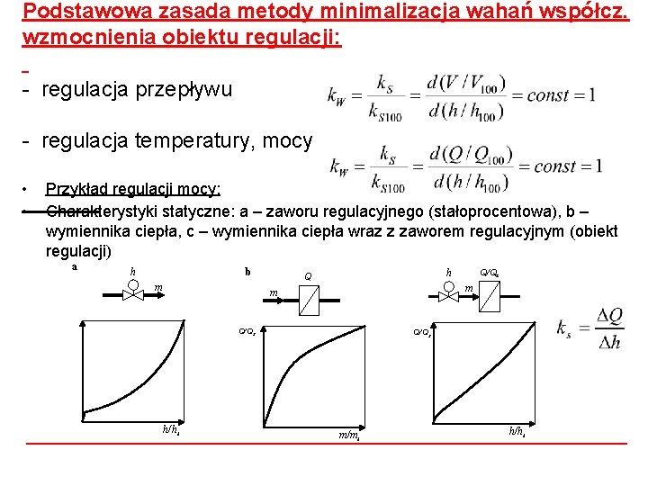 Podstawowa zasada metody minimalizacja wahań współcz. wzmocnienia obiektu regulacji: - regulacja przepływu - regulacja