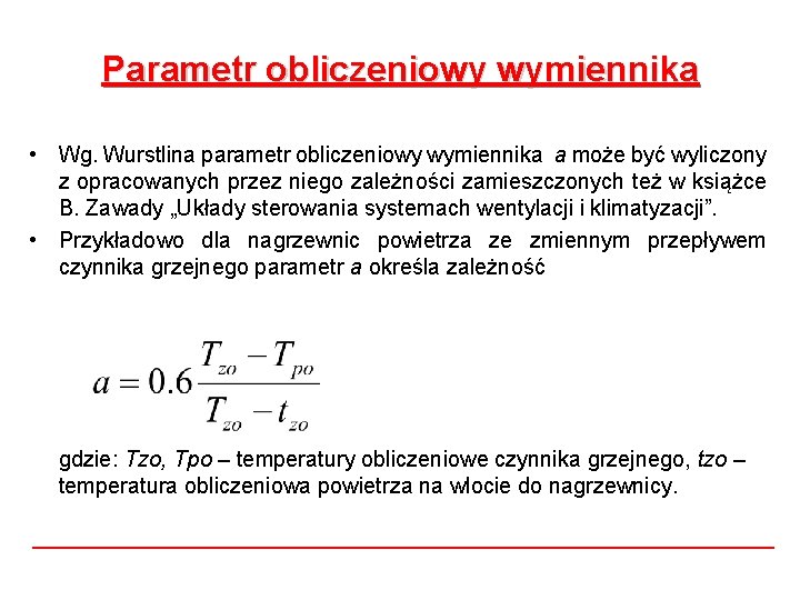 Parametr obliczeniowy wymiennika • Wg. Wurstlina parametr obliczeniowy wymiennika a może być wyliczony z