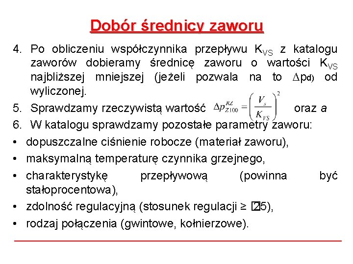 Dobór średnicy zaworu 4. Po obliczeniu współczynnika przepływu KVS z katalogu zaworów dobieramy średnicę