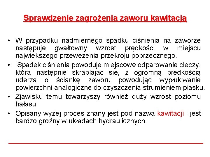 Sprawdzenie zagrożenia zaworu kawitacją • W przypadku nadmiernego spadku ciśnienia na zaworze następuje gwałtowny Sprawdzenie zagrożenia zaworu kawitacją • W przypadku nadmiernego spadku ciśnienia na zaworze następuje gwałtowny