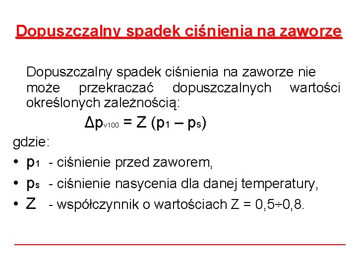 Dopuszczalny spadek ciśnienia na zaworze nie może przekraczać dopuszczalnych wartości określonych zależnością: Δpv 100