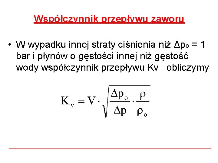 Współczynnik przepływu zaworu • W wypadku innej straty ciśnienia niż Δpo = 1 bar