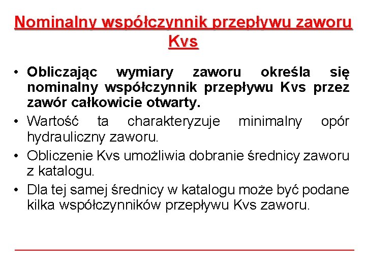 Nominalny współczynnik przepływu zaworu Kvs • Obliczając wymiary zaworu określa się nominalny współczynnik przepływu Nominalny współczynnik przepływu zaworu Kvs • Obliczając wymiary zaworu określa się nominalny współczynnik przepływu