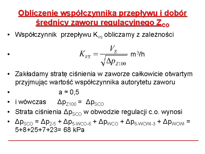 Obliczenie współczynnika przepływu i dobór średnicy zaworu regulacyjnego ZCO • Współczynnik przepływu Kvs obliczamy