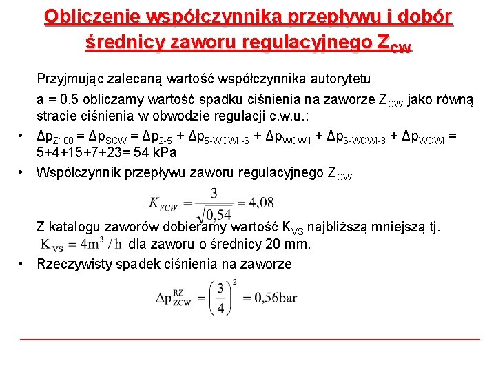 Obliczenie współczynnika przepływu i dobór średnicy zaworu regulacyjnego ZCW Przyjmując zalecaną wartość współczynnika autorytetu Obliczenie współczynnika przepływu i dobór średnicy zaworu regulacyjnego ZCW Przyjmując zalecaną wartość współczynnika autorytetu