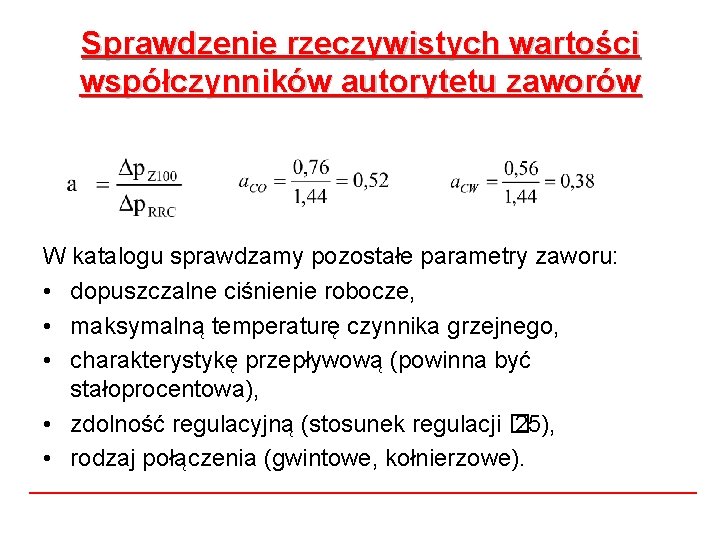 Sprawdzenie rzeczywistych wartości współczynników autorytetu zaworów W katalogu sprawdzamy pozostałe parametry zaworu: • dopuszczalne