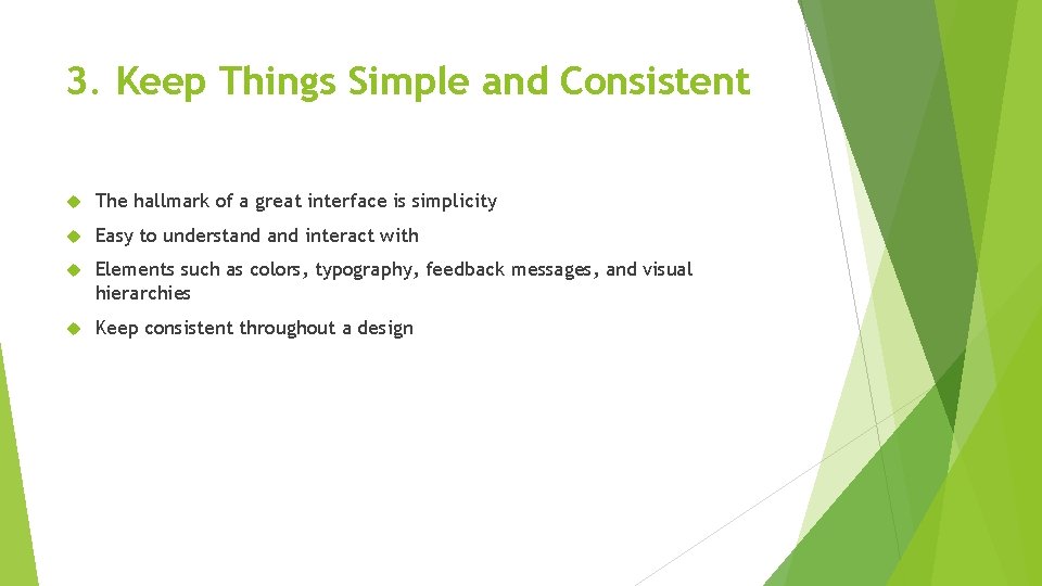 3. Keep Things Simple and Consistent The hallmark of a great interface is simplicity