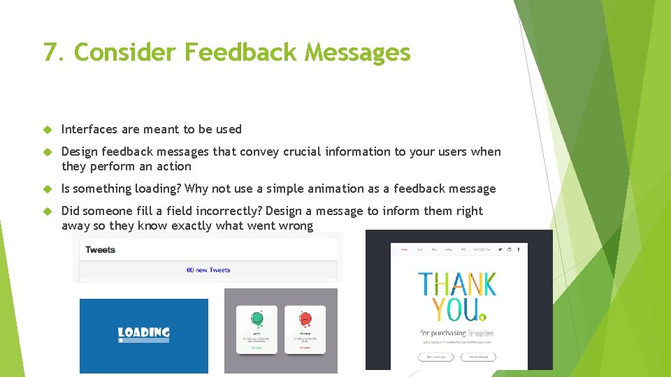 7. Consider Feedback Messages Interfaces are meant to be used Design feedback messages that