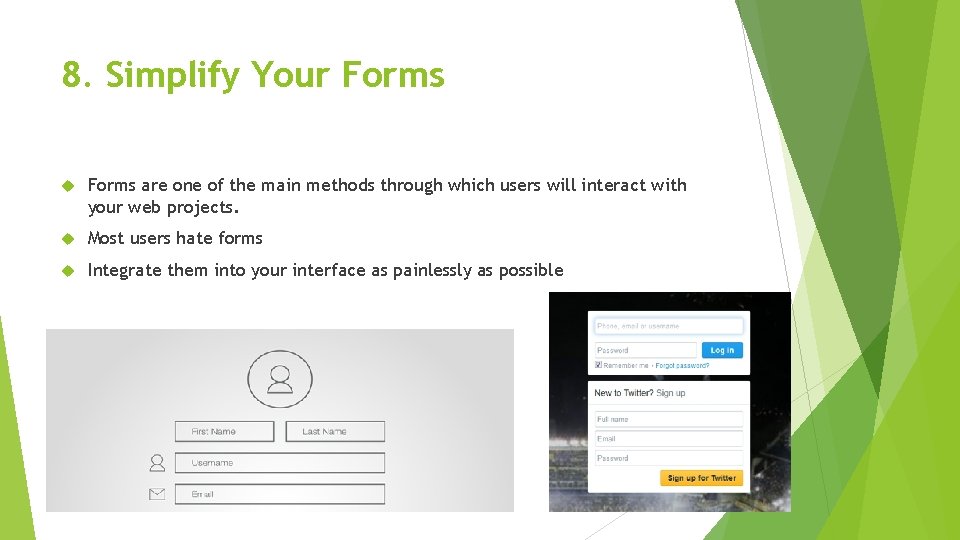 8. Simplify Your Forms are one of the main methods through which users will