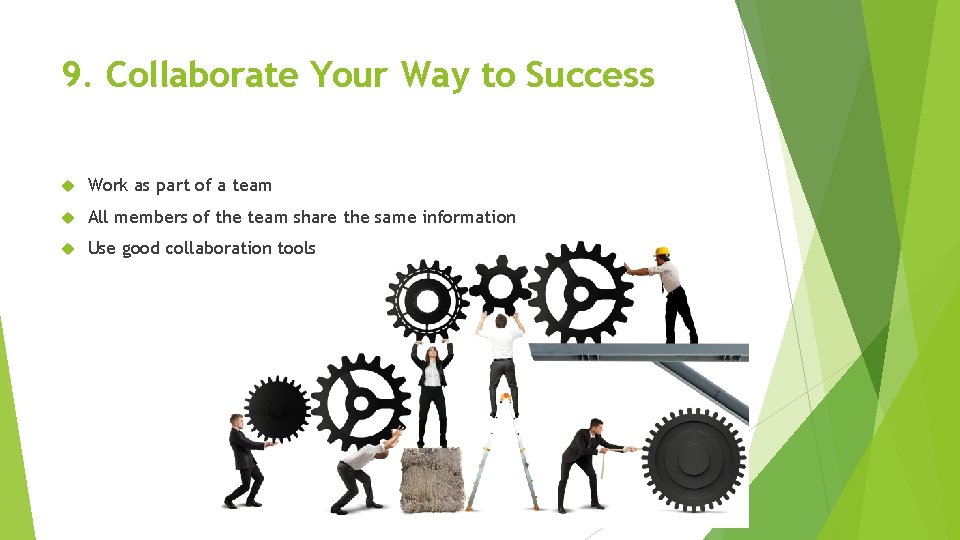 9. Collaborate Your Way to Success Work as part of a team All members