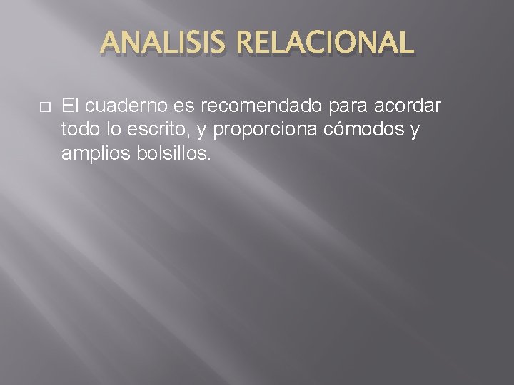ANALISIS RELACIONAL � El cuaderno es recomendado para acordar todo lo escrito, y proporciona