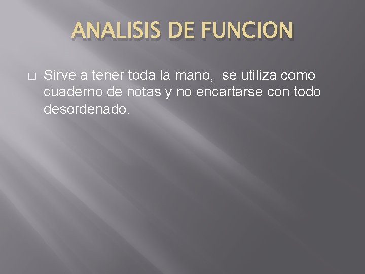 ANALISIS DE FUNCION � Sirve a tener toda la mano, se utiliza como cuaderno
