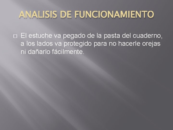 ANALISIS DE FUNCIONAMIENTO � El estuche va pegado de la pasta del cuaderno, a