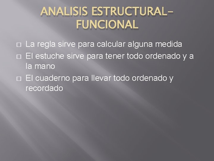ANALISIS ESTRUCTURALFUNCIONAL � � � La regla sirve para calcular alguna medida El estuche