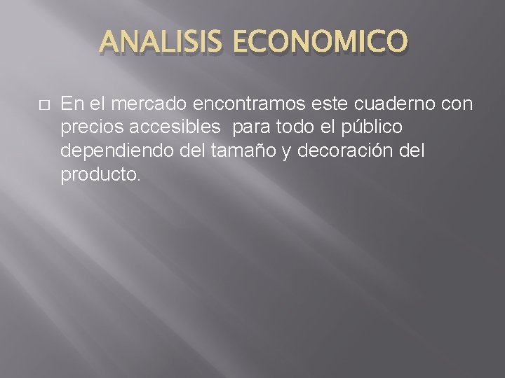 ANALISIS ECONOMICO � En el mercado encontramos este cuaderno con precios accesibles para todo