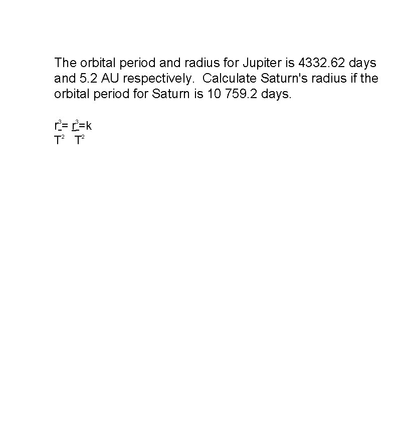 The orbital period and radius for Jupiter is 4332. 62 days and 5. 2