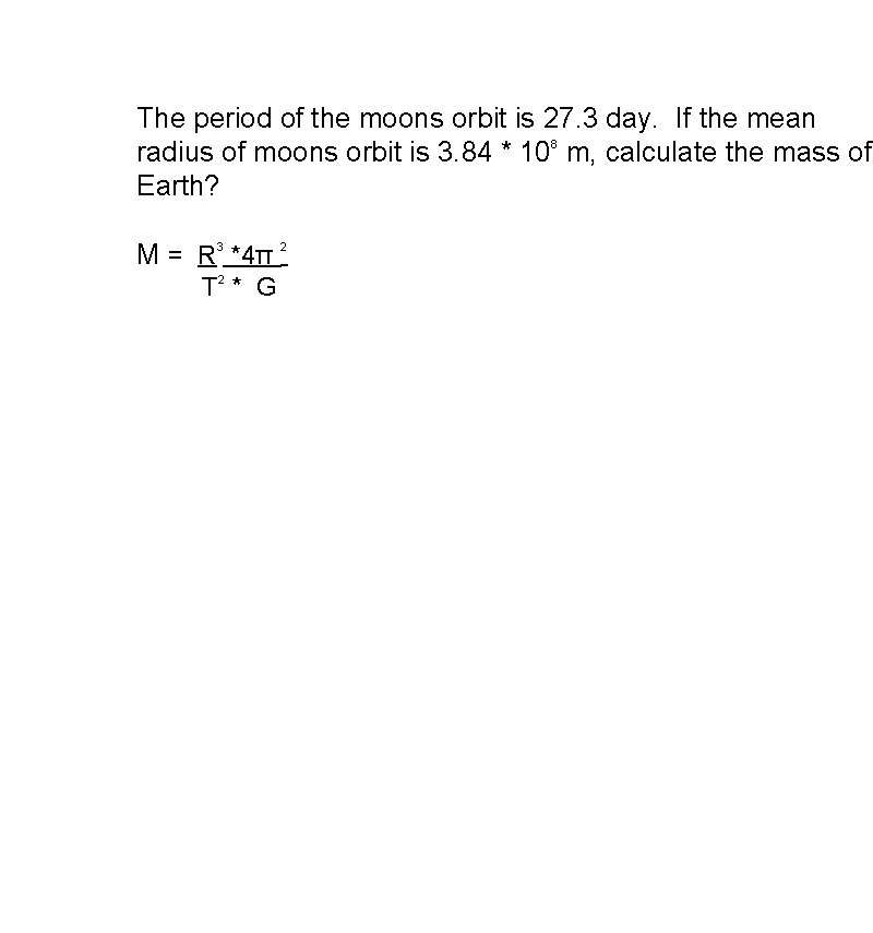 The period of the moons orbit is 27. 3 day. If the mean radius