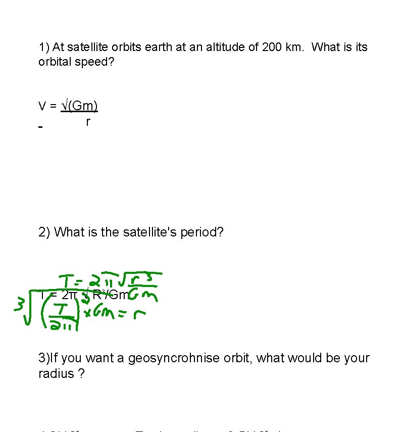 1) At satellite orbits earth at an altitude of 200 km. What is its