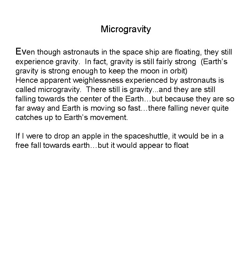 Microgravity Even though astronauts in the space ship are floating, they still experience gravity.