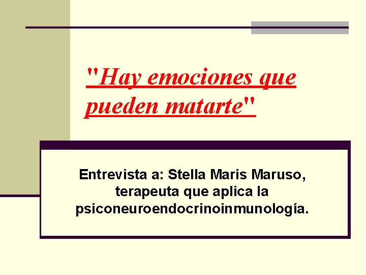 "Hay emociones que pueden matarte" Entrevista a: Stella Maris Maruso, terapeuta que aplica la