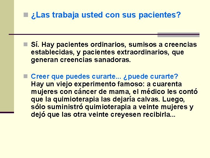 n ¿Las trabaja usted con sus pacientes? n Sí. Hay pacientes ordinarios, sumisos a