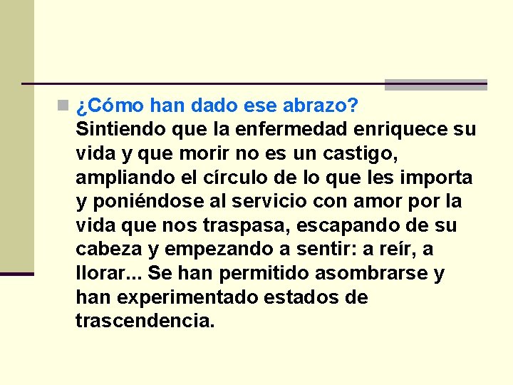 n ¿Cómo han dado ese abrazo? Sintiendo que la enfermedad enriquece su vida y