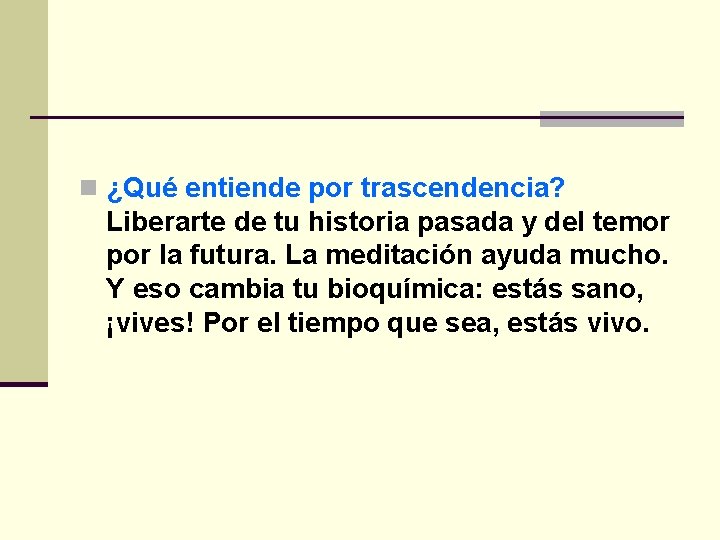 n ¿Qué entiende por trascendencia? Liberarte de tu historia pasada y del temor por