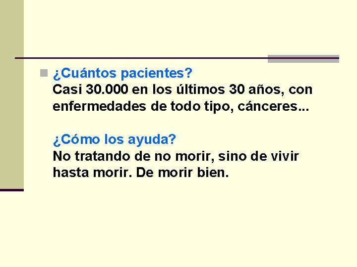 n ¿Cuántos pacientes? Casi 30. 000 en los últimos 30 años, con enfermedades de