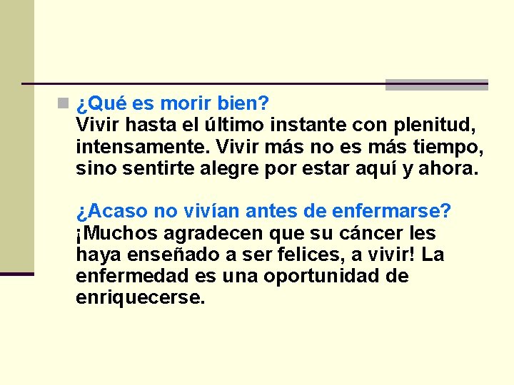 n ¿Qué es morir bien? Vivir hasta el último instante con plenitud, intensamente. Vivir