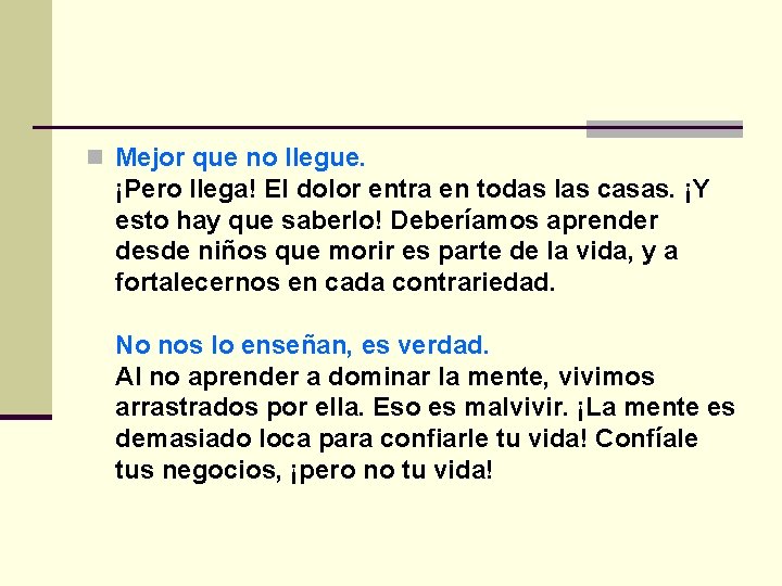n Mejor que no llegue. ¡Pero llega! El dolor entra en todas las casas.