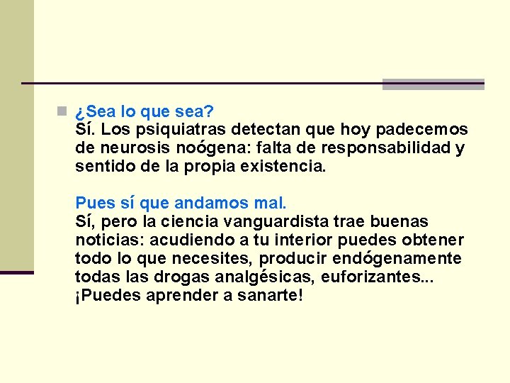 n ¿Sea lo que sea? Sí. Los psiquiatras detectan que hoy padecemos de neurosis