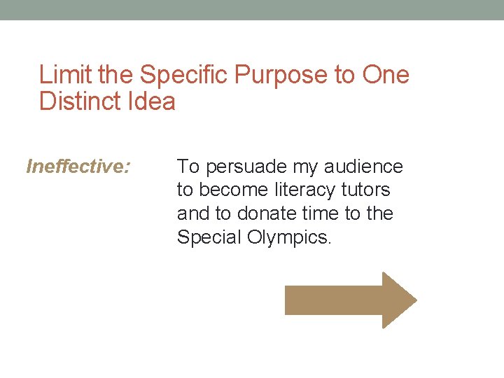 Limit the Specific Purpose to One Distinct Idea Ineffective: To persuade my audience to