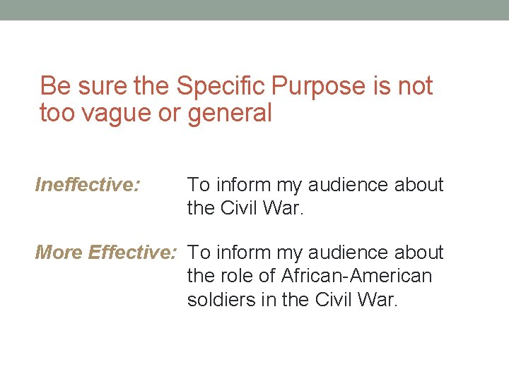 Be sure the Specific Purpose is not too vague or general Ineffective: To inform