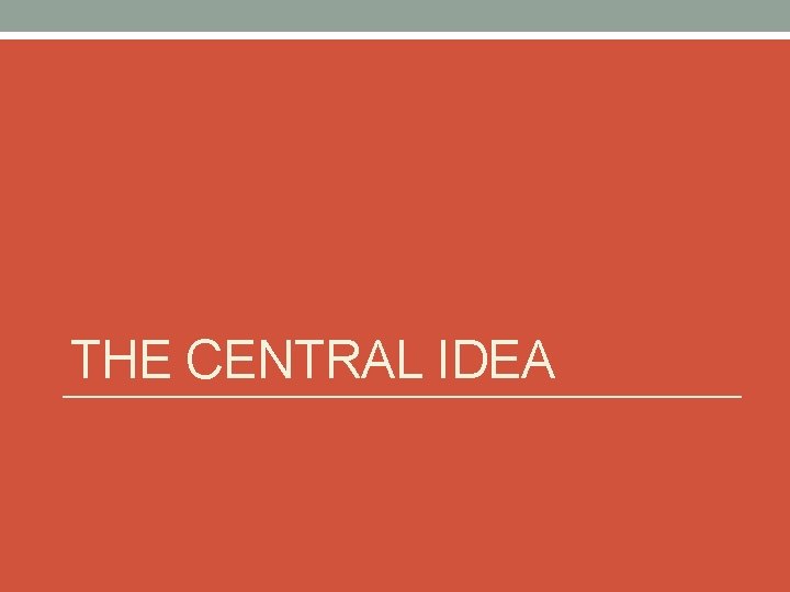 THE CENTRAL IDEA 