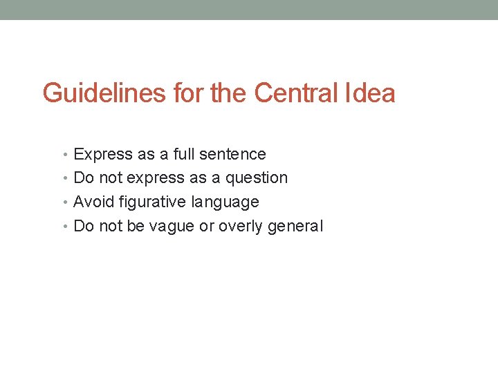 Guidelines for the Central Idea • Express as a full sentence • Do not